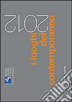 I luoghi del contemporaneo 2012. Ediz. italiana e inglese libro