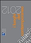 I luoghi del contemporaneo 2012. Ediz. italiana e inglese libro