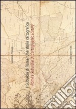 Il suburbio di Roma. Una storia cartografica. Ediz. italiana e inglese libro