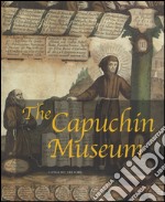 The Capuchin Museum. Ediz. illustrata libro