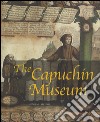 The Capuchin Museum. Ediz. illustrata libro