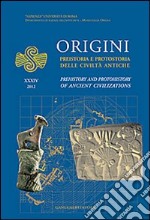 Origini. Preistoria e protostoria delle civiltà antiche-Prehistory and protohistory of ancient civilization. Ediz. bilingue. Vol. 34 libro