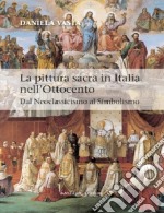 La pittura sacra in Italia nell'Ottocento. Dal Neoclassicismo al Simbolismo. Ediz. illustrata libro