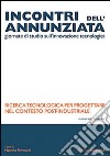 Incontri dell'Annunziata. Ricerca tecnologica per progettare nel contesto post-industriale libro