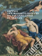 Dipinti del barocco romano da Palazzo Chigi in Ariccia. Catalogo della mostra (Cavallino di Lecce, 22 setembre-13 dicembre 2012). Ediz. illustrata