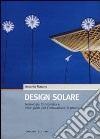 Design solare. Tecnologia fotovoltaica e linee guida per l'innovazione di prodotto. Ediz. illustrata libro di Marano Antonio