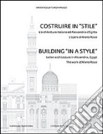 Costruire in «stile». L'architettura italiano ad Alessandria d'Egitto. L'opera di Mario Rossi. Ediz. italiana e inglese libro