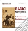 Radici. La memoria del passato e le nuove generazioni. Nuovi materiali e tecnologie per la costruzione dell'identità storica nazionale libro