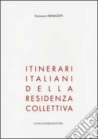 Itinerari italiani della residenza collettiva. Ediz. illustrata