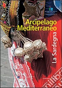 Arcipelago mediterraneo. La Sardegna libro