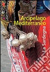 Arcipelago mediterraneo. La Sardegna libro