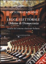 Legge elettorale. Difetto di democrazia. Analisi del sistema elettorale italiano libro