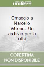 Omaggio a Marcello Vittorini. Un archivio per la città