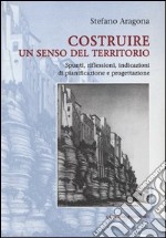 Costruire un senso del territorio. Spunti, riflessioni, indicazioni di pianificazione e progettazione