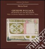 Giuseppe Pollack architetto di Casa Belgiojoso. Villa e tenimento Belgiojoso Della Porta a Velate. Ediz. illustrata