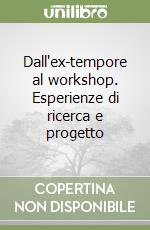 Dall'ex-tempore al workshop. Esperienze di ricerca e progetto libro