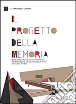 Il progetto della memoria. Casi e strategie di progettazione architettonica e ambientale per la valorizzazione del patrimonio... Ediz. itliana e inglese