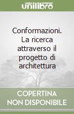 Conformazioni. La ricerca attraverso il progetto di architettura libro