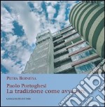 Paolo Portoghesi. La tradizione come avvenire. Ediz. illustrata