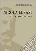 Nicola Misasi. Il pittore della Calabria libro