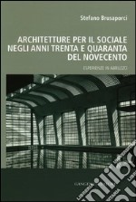 Architetture per il sociale negli anni Trenta e Quaranta del Novecento. Esperienze in Abruzzo libro