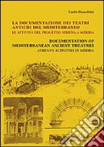 La documentazione dei teatri antichi del Mediterraneo. Le attività del progetto Athena a Mérida. Ediz. italiana e inglese. Con CD-ROM libro