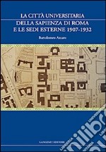 La città universitaria della Sapienza di Roma e le sedi esterne 1907-1932 libro