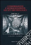 Conservazione e musealizzazione nei siti archeologici libro di Ranellucci Sandro