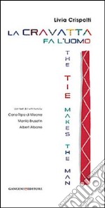 La cravatta fa l'uomo-The tie makes the man. Ediz. bilingue libro