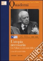 L'utopia necessaria. Leo Valiani a cento anni dalla nascita. Annali della Fondazione Ugo La Malfa. Quaderni libro