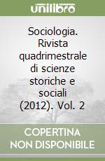 Sociologia. Rivista quadrimestrale di scienze storiche e sociali (2012). Vol. 2 libro