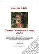 Come se l'accarezzasse il vento. Calafuri libro