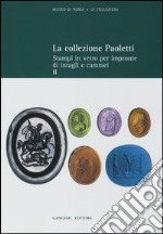 La collezione Paoletti. Ediz. illustrata. Vol. 2: Stampi in vetro per impronte di intagli e cammei libro