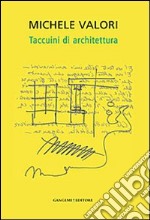 Michele Valori. Taccuini di architettura. Ediz. illustrata