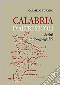 Calabria d'altri secoli. Scritti storico-geografici