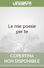 Le mie poesie per te libro