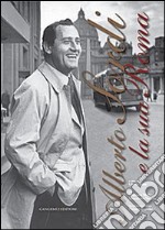 Alberto Sordi e la sua Roma. Ediz. illustrata libro