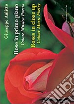 Rose in primo piano. Colore musica poesie. Ediz. italiana e inglese libro