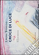 Croce di luce. Ediz. illustrata libro