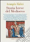 Storia breve del Medioevo libro di Mafrici Arcangelo