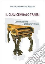 Il clavicembalo Traeri. Conservazione e restauro virtuale libro