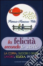 La felicità secondo le stelle. La coppia, suoceri e generi, lavoro, scuola, sport e... libro