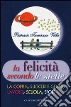 La felicità secondo le stelle. La coppia, suoceri e generi, lavoro, scuola, sport e... libro