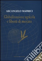 Globalizzazione agricola e libertà di mercato libro