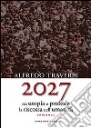 2027. Tra utopia e profezia la riscossa dell'umanità libro