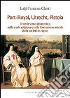 Port-Royal, Utrecht, Pistoia. Il movimento giansenista nella storia religiosa e nella formazione morale della società europea libro