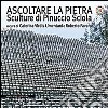 Ascoltare la pietra. Sculture di Pinuccio Sciola. Ediz. illustrata libro