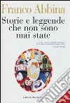 Storie e leggende che non sono mai state libro di Abbina Franco