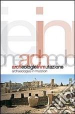 Archeologie in mutazione. Ediz. italiana e inglese libro