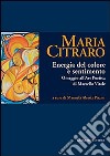 Maria Citraro. Energia del colore e sentimento. Omaggio all'ars poetica di Marcello Vitale. Ediz. illustrata libro